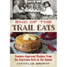 End of the Trail Eats: Cowboy-Approved Recipes from the Cowtown Cafe to the Saloon