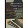 A Comparative Grammar of the Sanscrit, Zend, Greek, Latin, Lithuanian, Gothic, German and Sclavonic Languages F. Bopp Vol. 3.1