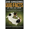 200 Amazing Dog Facts For Kids And Adults: Learn about the weirdest dog facts that will impress you and your friends