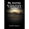 My Journey; My Family, The Army, The Ministry, Life, & Education