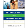 Triathloning for Ordinary Mortals: And Doing the Duathlon Too (Updated)