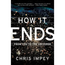 How It Ends: From You to the Universe
