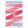 Democracy in Retrograde: How to Make Changes Big and Small in Our Country and in Our Lives