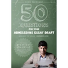 50 Questions for Your Admissions Essay Draft: The Most Practical Checklist for College and Graduate School Admissions Essays