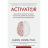 Activator: Using Brain Science to Boost Motivation, Deepen Engagement, and Supercharge Performance