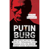 Putinburg: How Putin and His Gang From St. Petersburg Turned Russia Into the World's Largest Crime Organization