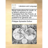 Moral Instructions for Youth: Or, a Father's Advice to a Son. Translated from the French, at First Only for Particular, and Now Publish'd for Genera