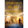 Churchill's Secret Messenger: A Ww2 Novel of Spies & the French Resistance