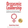 Orgasmic Leadership: Profiting from the Coming Surge in Women's Sexual Health and Wellness
