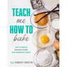 Teach Me How To Bake: The ultimate baking book for kids