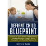Defiant Child Blueprint: Solutions to Enjoy Stress-Free Parenting, Manage Explosive Triggers & End Frustration with Troubled Adolescents