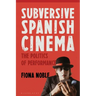 Subversive Spanish Cinema: The Politics of Performance