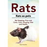 Rats. Rats as pets. Rat Keeping, Pros and Cons, Care, Housing, Diet and Health.