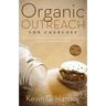 Organic Outreach for Churches: Infusing Evangelistic Passion in Your Local Congregation