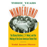 Three Years in Wonderland: The Disney Brothers, C. V. Wood, and the Making of the Great American Theme Park
