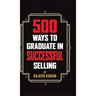 500 Ways to Graduate in Successful Selling