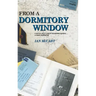 From a Dormitory Window: A Boy's Life & Love at Boarding School...a diary narrative