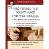 Mastering the Right Hand for the Ukulele: 52 Right Hand Strumming and Picking Variations on the Holiday Classic Auld Lang Syne