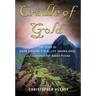 Cradle of Gold: The Story of Hiram Bingham, a Real-Life Indiana Jones, and the Search for Machu Picchu