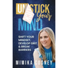 Unstick Your Mind: Shift Your Mindset, Develop Grit & Break Barriers