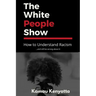 The White People Show: How To Understand Racism And Still Be Wrong About It