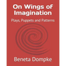 On Wings of Imagination: Plays, Puppets and Patterns
