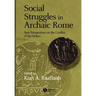 Social Struggles in Archaic Rome: New Perspectives on the Conflict of the Orders