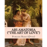 Ars Amatoria ("the Art of Love"): Illustrated Edition