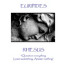 Euripides - Rhesus: "Question everything. Learn something. Answer nothing"
