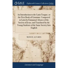 An Introduction to the Latin Tongue, or the First Book of Grammar. Composed in Latin by Emmanuel Alvarez of the Society of Jesus, and Translated by th