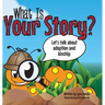 What Is Your Story?: Let's talk about adoption and kinship