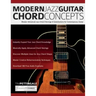 Modern Jazz Guitar Chord Concepts: Master Advanced Jazz Chord Voicings & Substitutions for Contemporary Guitar