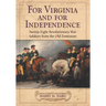 For Virginia and for Independence: Twenty-Eight Revolutionary War Soldiers from the Old Dominion