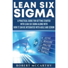 Lean Six Sigma: A Practical Guide for Getting Started with Lean Six Sigma along with How It Can Be Integrated with Agile and Scrum