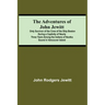 The Adventures Of John Jewitt; Only Survivor Of The Crew Of The Ship Boston During A Captivity Of Nearly Three Years Among The Indians Of Nootka Sound