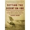 Setting the Desert on Fire: T.E. Lawrence and Britain's Secret War in Arabia, 1916-1918