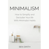 Minimalism: How to Simplify and Declutter Your life With Minimalist Habits