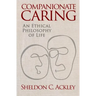 Companionate Caring: An Ethical Philosophy of Life