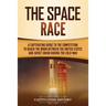 The Space Race: A Captivating Guide to the Cold War Competition Between the United States and Soviet Union to Reach the Moon