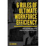 6 Rules of Ultimate Workforce Efficiency: The Future of Employee Engagement