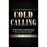 Cold Calling: The Path to Fearless, Effective Cold Calling (Learn Call Sales Strategies to Get New Clients and Sell)