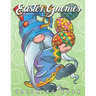 Easter Gnomes Coloring Book: Easter Gift Coloring Book with Funny and Cute Gnomes, Unique Designs for Adults and Teens with Bunnies, Eggs and Chickens