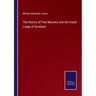 The History of Free Masonry and the Grand Lodge of Scotland