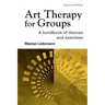 Art Therapy for Groups: A Handbook of Themes and Exercises