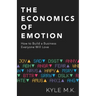 The Economics of Emotion: How to Build a Business Everyone Will Love
