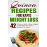 Quinoa Recipes for Rapid Weight Loss: 42 Delicious, Quick & Easy Recipes to Help Melt Your Damn Stubborn Fat Away!