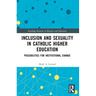 Inclusion and Sexuality in Catholic Higher Education: Possibilities for Institutional Change