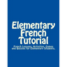 Elementary French Tutorial: French Workbook for Elementary Students