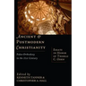 Ancient & Postmodern Christianity: Paleo-Orthodoxy in the 21st Century: Essays in Honor of Thomas C. Oden