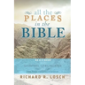 All the Places in the Bible: An A-Z Guide to the Countries, Cities, Villages, and Other Places Mentioned in Scripture